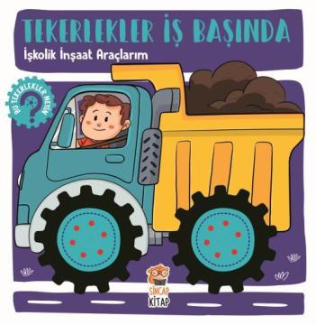 Tekerlekler İş Başında- İşkolik İnşaat Araçlarım