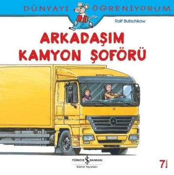 Dünyayı Öğreniyorum – Arkadaşım Kamyon Şoförü